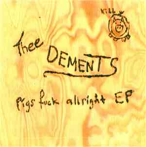 Thee Dements - Pigs Fuck Allright