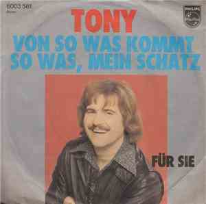 Tony  - Von So Was Kommt So Was, Mein Schatz