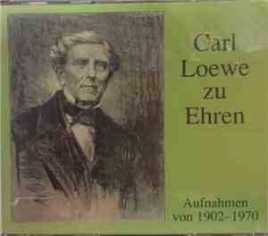 Carl Loewe - Carl Loewe Zu Ehren: Aufnahmen von 1902-1970
