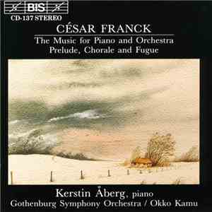 César Franck, Kerstin Åberg, Gothenburg Symphony Orchestra, Okko Kamu - The Music For Piano & Orchestra / Prelude, Chorale & Fugue