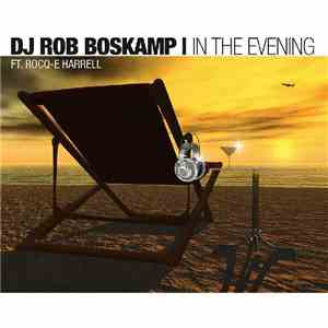 DJ Rob Boskamp Ft. Rocq-e Harrell - In The Evening