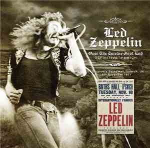 Led Zeppelin - Over The Twelve Foot End: Definitive Ipswich
