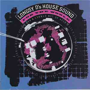 Longsy D's House Sound - For The World