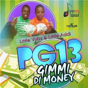 PG13 (Little Vybz & Little Addi) - Gimmi Di Money