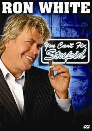 Ron White  - You Can't Fix Stupid