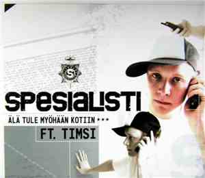 Spesialisti Ft. Timsi - Älä Tule Myöhään Kotiin