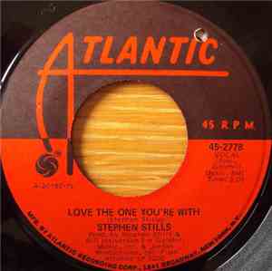 Stephen Stills - Love The One You're With / To A Flame