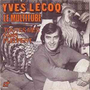 Yves Lecoq - Le Multitube / Toutes Mes Fans Pleurent