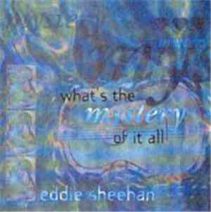 Eddie Sheehan - What's The Mystery Of It All