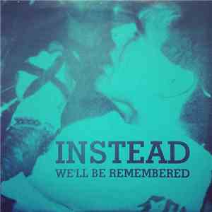 Instead - We'll Be Remembered