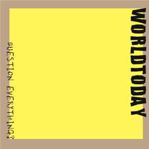 World Today - Question Everything?