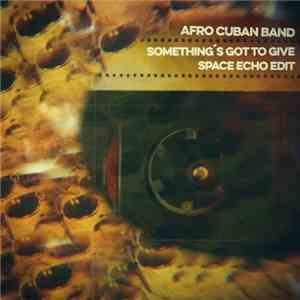 Afro Cuban Band - Something's Got To Give (Space Echo Edit)