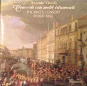 Antonio Vivaldi - The King's Consort, Robert King  - Concerti Con Molti Ist ...