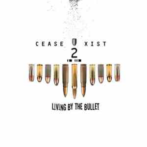Cease2xist - Living By The Bullet
