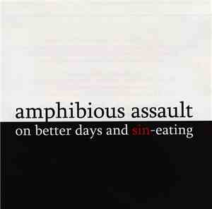 Amphibious Assault - On Better Days And Sin-Eating