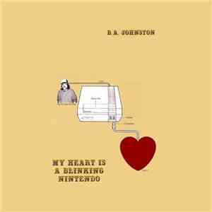B.A. Johnston - My Heart Is A Blinking Nintendo