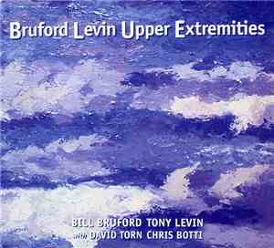 Bill Bruford, Tony Levin With David Torn, Chris Botti - Bruford Levin Upper ...
