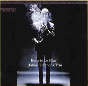 Bobby Timmons Trio - Born To Be Blue!