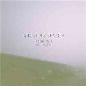 Ghosting Season - Fade Out (Lost Tracks)