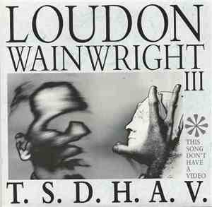 Loudon Wainwright III - T.S.D.H.A.V. (This Song Don't Have A Video)