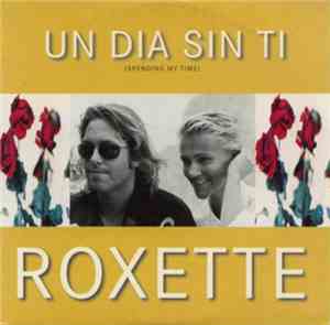 Roxette - Un Dia Sin Ti (Spending My Time)