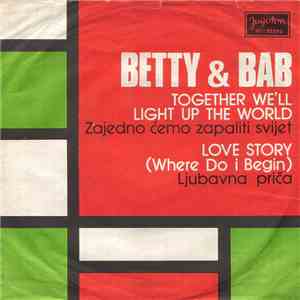 Betty & Bab - Together We'll Light Up The World  (Zajedno Ćemo Zapaliti Sve ...