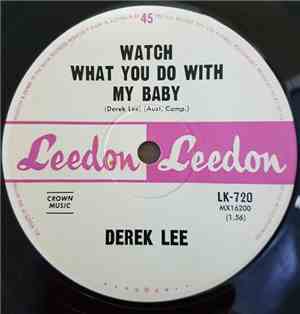 Derek Lee  - Watch What You Do With My Baby