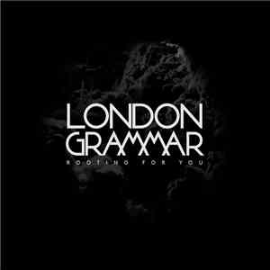 London Grammar - Rooting For You