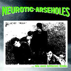 Neurotic Arseholes - ... Bis Zum Bitteren Ende