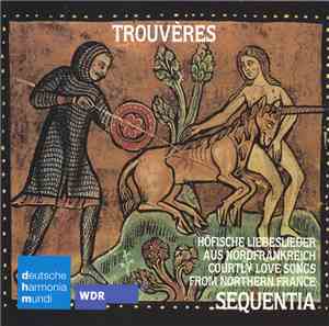Sequentia  - Trouvères: Höfische Liebeslieder Aus Nordfrankreich Um 1175–13 ...