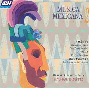 Chávez / Ponce / Revueltas – Szeryng, Bátiz - Musica Mexicana, Vol. 2