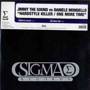 Jimmy The Sound vs. Daniele Mondello - Hardstyle Killer / One More Time