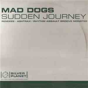 Mad Dogs - Sudden Journey (Remixes - Ashtrax / Rhythm Assault Groove Monster)