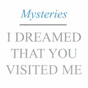 Mysteries - I Dreamed That You Visited Me