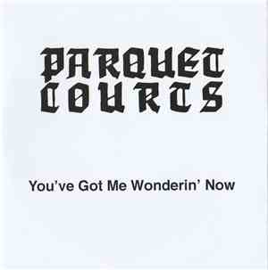 Parquet Courts - You Got Me Wonderin' Now