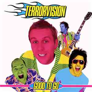 Terrorvision - Good To Go