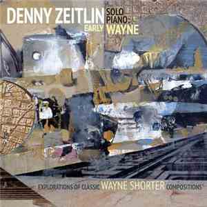 Denny Zeitlin - Early Wayne - Explorations Of Classic Wayne Shorter Composi ...