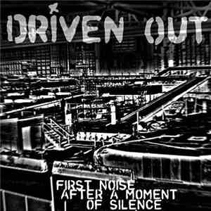 Driven Out - First Noise After A Moment Of Silence