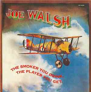 Joe Walsh - The Smoker You Drink, The Player You Get