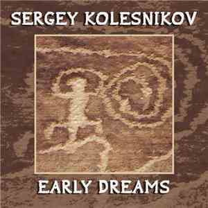 Sergey Kolesnikov - Early Dreams