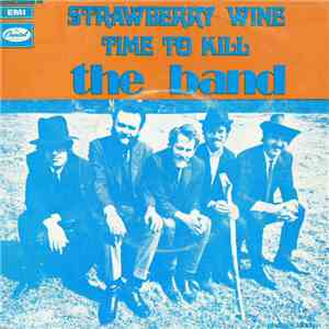 The Band - Strawberry Wine / Time To Kill