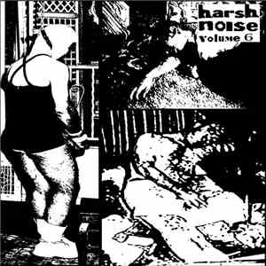 Various - Now That's What I Call Harsh Noise Volume Six