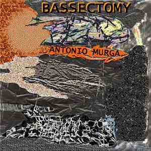 Antonio Murga - Bassectomy