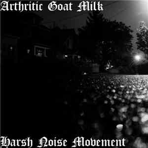Arthritic Goat Milk / Harsh Noise Movement - Arthritic Goat Milk / Harsh No ...