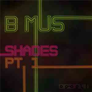B Mus - Shades Pt.I