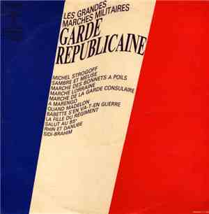Batterie Et Musique De La Garde Republicaine - Les Grandes Marches Militair ...