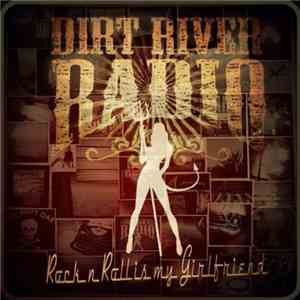 Dirt River Radio - Rock n Roll is my Girlfriend