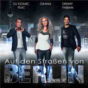 DJ Domic, Denny Fabian, Oxana  - Auf den Straßen von Berlin