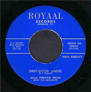 Ferman Wells / Ralph Bowman With The Royaletts - Driftwood Angel / Man Was  ...