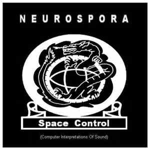 Neurospora - Space Control (Computer Interpretations Of Sound)